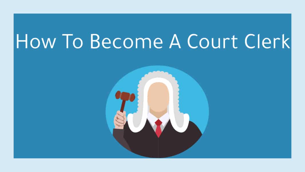What Is A Court Clerk? How To Become Court Clerk Full Career Guide